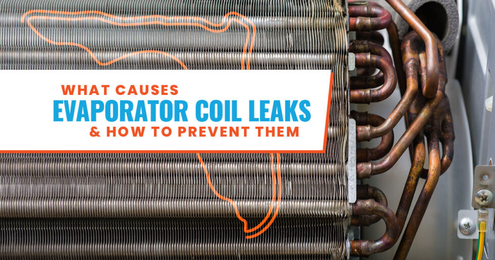 What Causes Evaporator Coil Leaks and How to Prevent Them